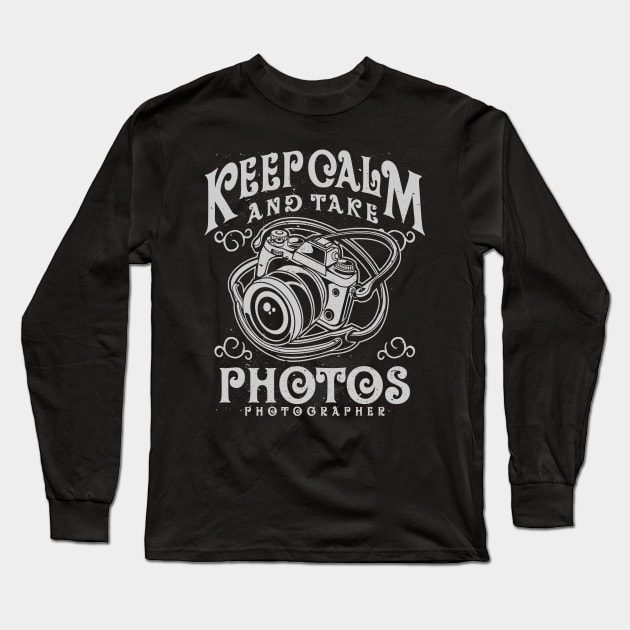 Keep Calm And Take Photos Photographer Camera Long Sleeve T-Shirt by JakeRhodes